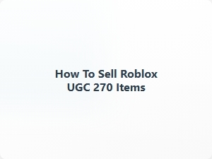 How to Sell Roblox Ugc 270 Items for Profit