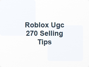 Roblox Ugc 270 Selling Strategies for Content Monetization