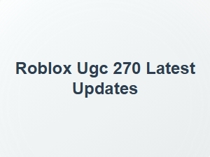 Roblox Ugc 270 Latest Features and Trends