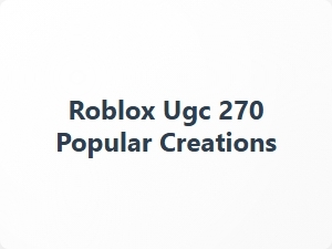 Roblox Ugc 270 Popular Creations Trending Now