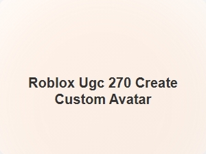 Roblox Ugc 270 Create Custom Avatar