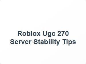 Roblox Ugc 270 Server Stability Tips